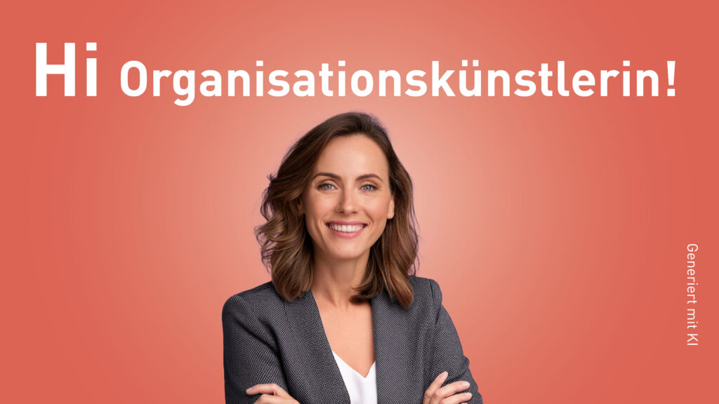 Hi Organisationskünstlerin!